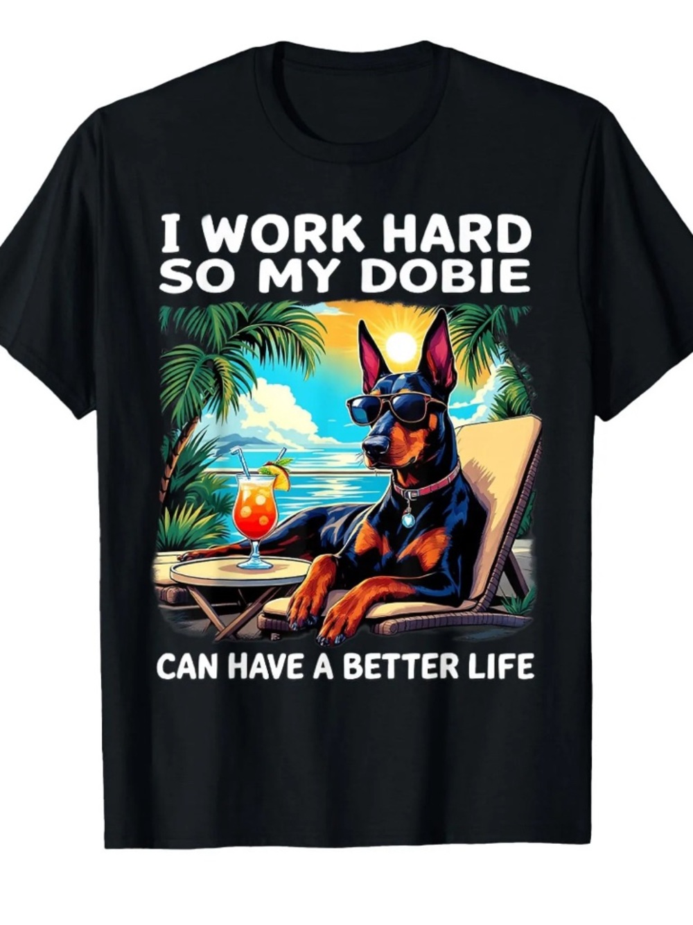 6- NWOT I Work Hard So My Dobie Can Have a Better Life Black Doberman T-Shirt